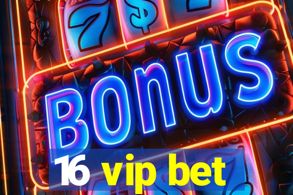 16 vip bet